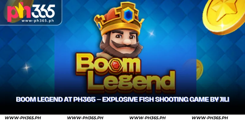 Boom Legend at PH365 – Explosive Fish Shooting Game by JILI 1 boom legend at ph365