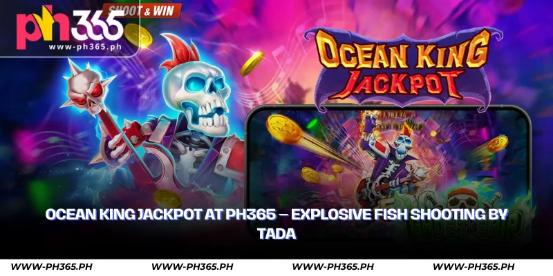 ocean king jackpot at ph365