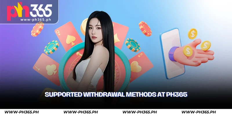 PH365 Withdrawal Guide – Fast & Secure Cashouts 1 supported withdrawal methods at ph365