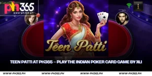 Teen Patti at PH365 – Play the Indian Poker Card Game by JILI 1 teen patti at ph365